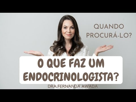 QUE FAZ UM ENDOCRINOLOGISTA? QUANDO PROCURAR UM ENDOCRINOLOGISTA? O QUE É ENDOCRINOLOGIA? Que serve?