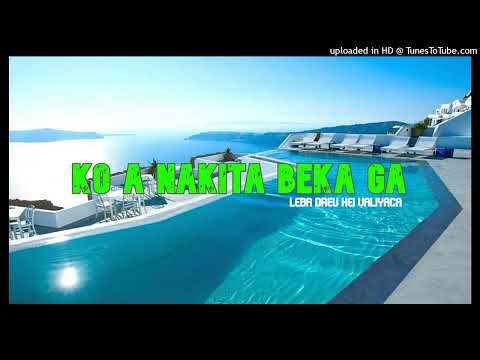 Ko a Nakita Beka Ga - Leba Dreu Kei Valiyaca
