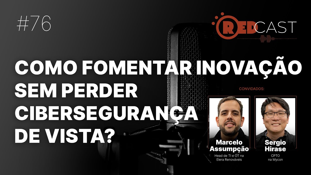 RedCast #76 | Como fomentar inovação sem perder cibersegurança de vista