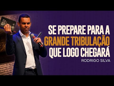 Rodrigo Silva | SE PREPARE, POIS A TRIBULAÇÃO ESTÁ CHEGANDO