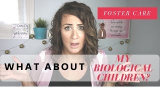 FOSTER CARE: Worried about how being a foster family affects your Bio Children?