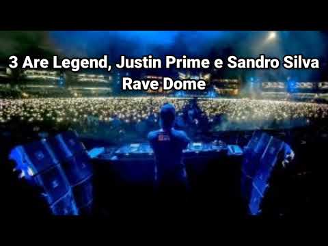 3 Are Legend, Justin Prime e Sandro Silva - Rave Dome