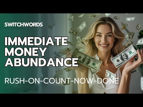 Switchwords for Manifesting Immediate Money Abundance - RUSH-ON-COUNT-NOW-DONE