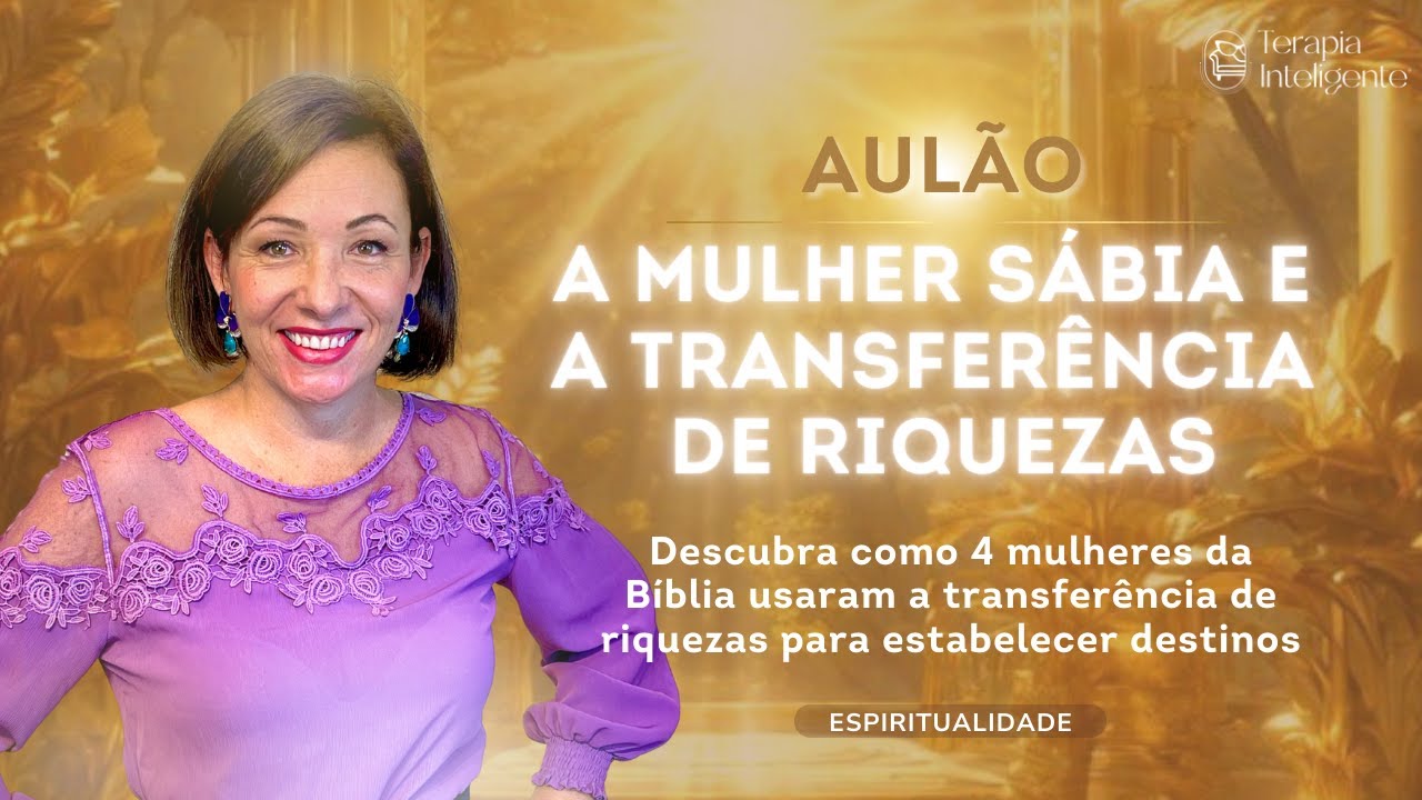 Como uma mulher sábia se relaciona com a riqueza? - Terapia Inteligente