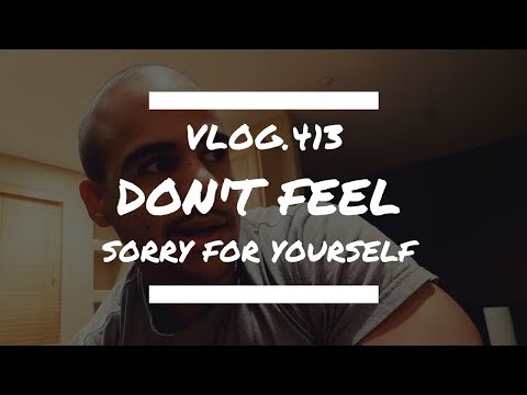 Don't Feel Sorry For Yourself | 413