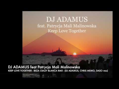 DJ ADAMUS feat Patrycja Mali Malinowska - KEEP LOVE TOGETHER (IBIZA CRAZY BLANCA rmx)