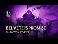 Bel'Veth's Promise | Champion Teaser - League of Legends
