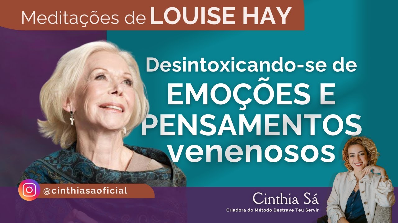 Desintoxicando-se de Emoções e Pensamentos Negativos | Louise Hay | Cinthia Sá