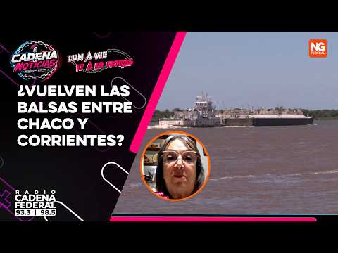 NG FEDERAL - ¿VUELVEN LAS BALSAS ENTRE CHACO Y CORRIENTES? - REGIÓN