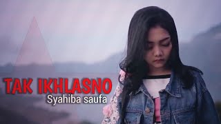 Download lagu Syahiba saufa - TAK IKHLASNO (lirik) mp3
