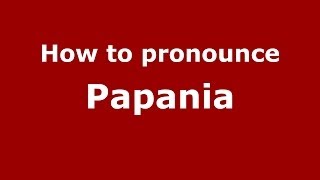 How to pronounce Papania