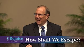 "How Shall We Escape" Rejoice in the Lord with Pastor Denis McBride