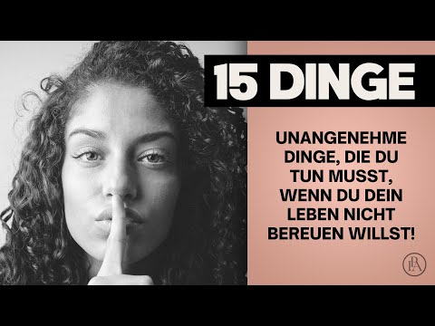 15 unangenehme Dinge, die du tun musst, wenn du dein Leben nicht bereuen willst!