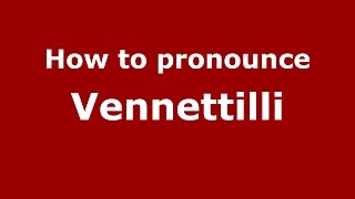 How to pronounce Vennettilli