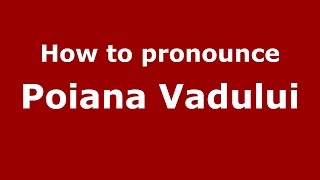 How to pronounce Poiana Vadului