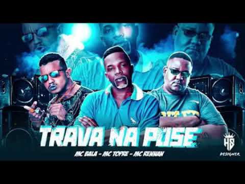 MC BALA (DA TROPA) FEAT : MC TOPRE E MC RENNAN - TRAVA NA POSE