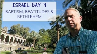 Israel Day 4 |  Baptism, Beatitudes and Bethlehem