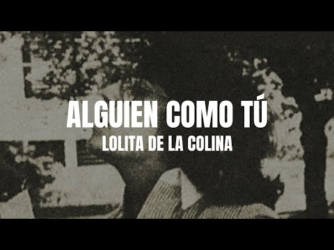 Lolita de la Colina - Alguien Como Tú (Letra/Lyrics)