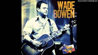 Wade Bowen - Bottle into Gold