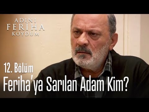 Feriha'ya sarılan kim? - Adını Feriha Koydum 12. Bölüm