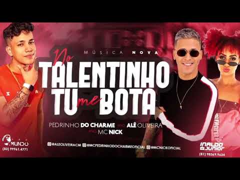 NO TALENTINHO TU ME BOTA - ALE OLIVEIRA, PEDRINHO DO CHARME E MC NICK - BREGA FUNK 2024