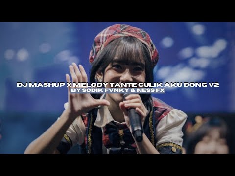 DJ MASHUP X MELODY TANTE CULIK AKU DONG V2 BY SODIK FVNKY FT NESS FX VIRAL TIKTOK MENGKANEE!!