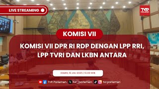 KOMISI VII DPR RI RDP DENGAN LPP RRI, LPP TVRI DAN LKBN ANTARA