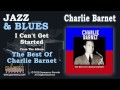 Charlie Barnet & His Orchestra - I Can't Get Started