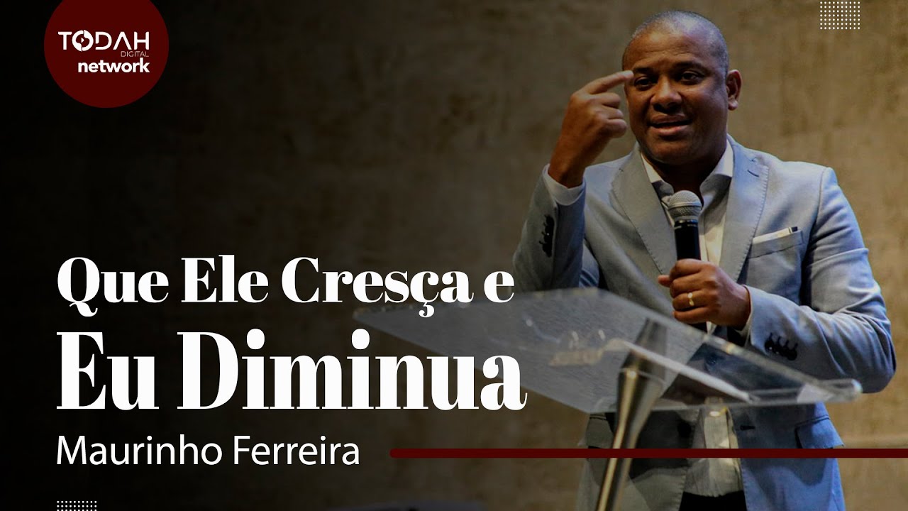 Maurinho Ferreira | Que Ele Cresça e Eu Diminua