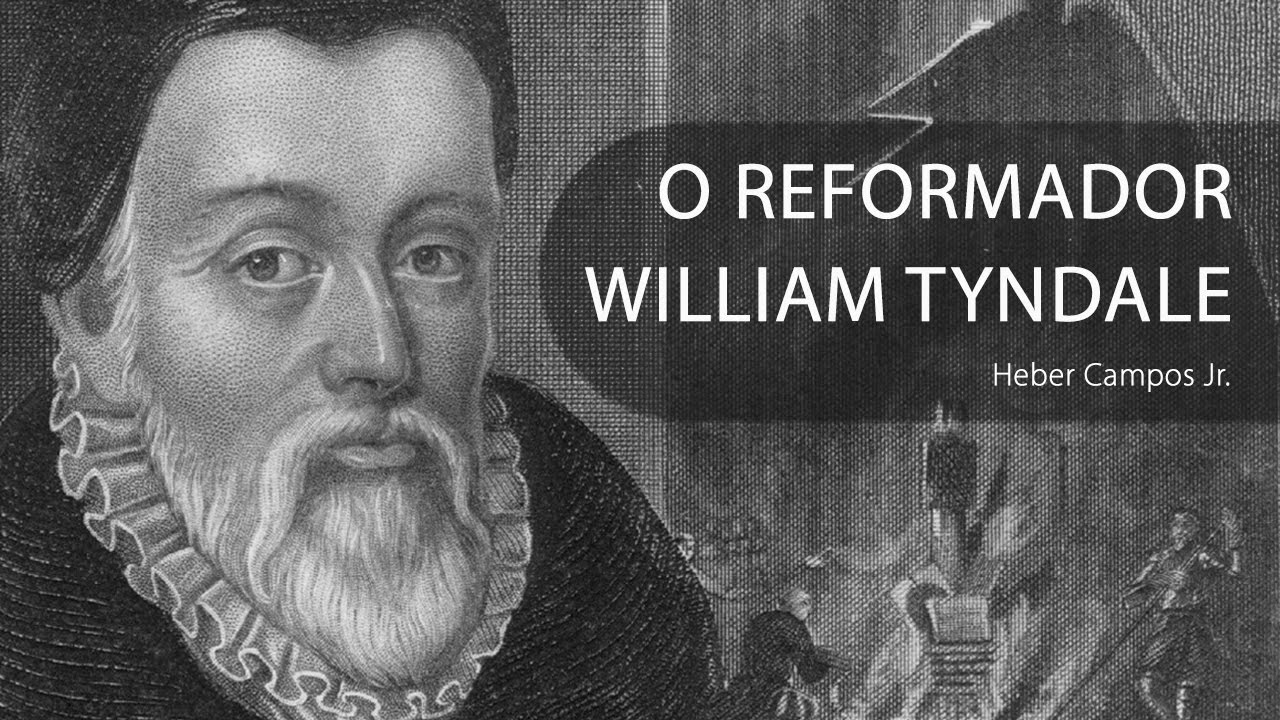 O Reformador William Tyndale - Heber Campos Jr.