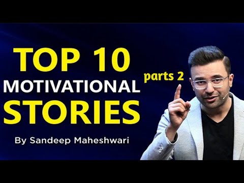 TOP 10 MOTIVATIONAL STORIES-By Sandeep Maheshwari-parts-2-Compilation of Best Stories in Hindi