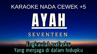 Download lagu Ayah - Seventeen (Karaoke Female Key Nada Wanita  5 D) mp3
