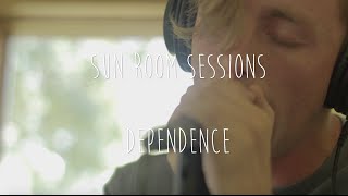Dependence// Sun Room Session