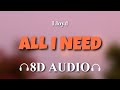 Lloyd All I Need Prod Slade Da Monsta 8D AUDIO