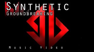&quot;Synthetic&quot; Music Video - Groundbreaking