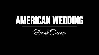 American Wedding - Frank Ocean (UNRELEASED FULL SONG)