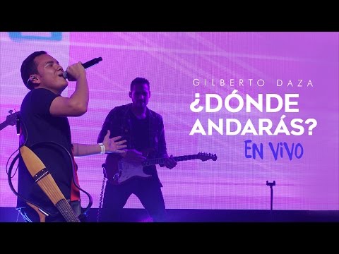 Gilberto Daza - ¿Dónde Andarás? (en vivo) - VIVO | Tu Palabra