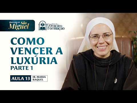 How to Overcome Lust - Lesson 13 - St. Michael's Lent 2025 Sister Maria Raquel - Hesed