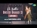 Ek Ladki Bheegi Bhaagi Si LoFi Flip Danvendra Arya Kishore Kumar S D Burman