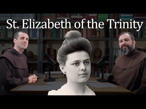 St. Elizabeth of the Trinity—Discernment and Vocation: CarmelCast Episode 58