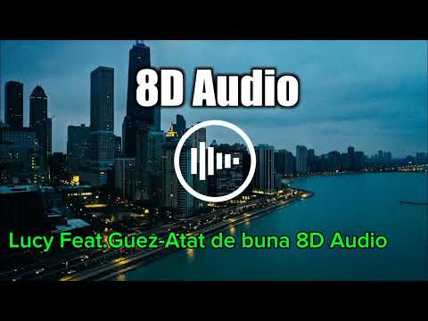 Lucy Feat. Guez Atat de buna /8D Audio