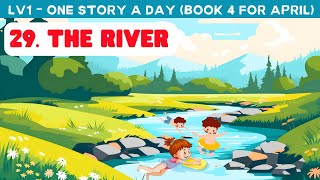 Story 29. THE RIVER - Book 4 For April - One Story A Day Level 1