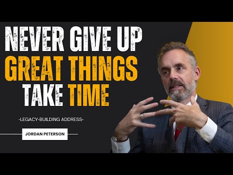 Never Give Up, Great Things Take Time || BEST MOTIVATIONAL SPEECH BY JORDAN PETERSON