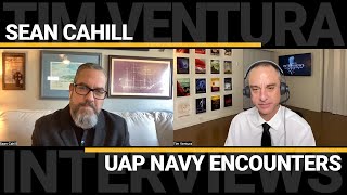 Sean Cahill - UAP Navy Encounters & Followup Investigations