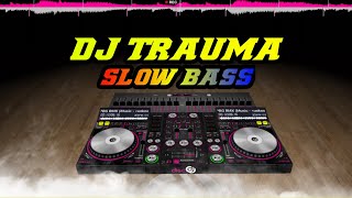Download lagu DJ TRAUMA SLOW BASS... mp3