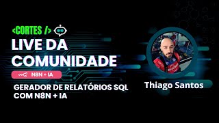 [Corte] Gerador de Relatórios SQL com N8N + IA - Thiago Santos
