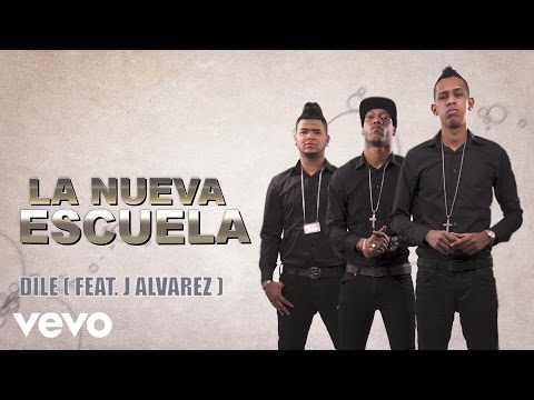 La Nueva Escuela - Dile (Audio) ft. J Alvarez