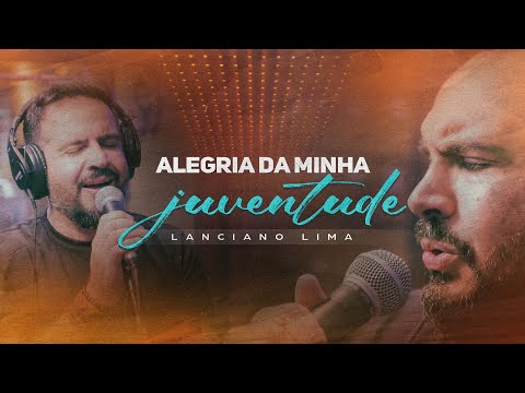 Alegria Da Minha Juventude - Lanciano Lima