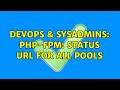DevOps SysAdmins Php Fpm Status URL For All Pools