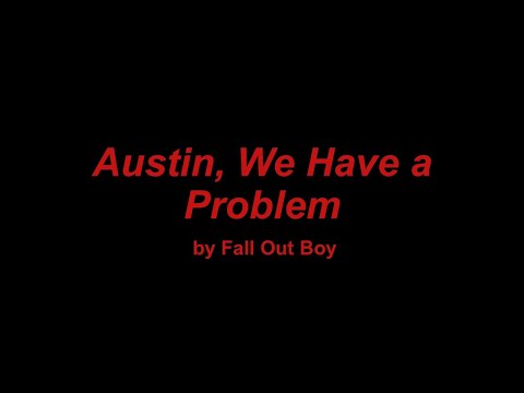 Austin We Have A Problem - Fall Out Boy